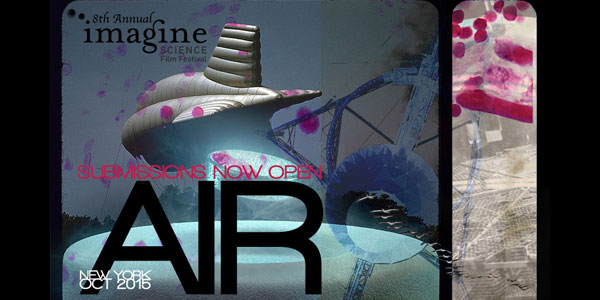 8th Annual Imagine Science Film Festival Open for Submissions This year, the festival's theme is "Air"