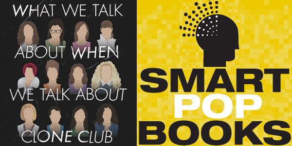 Giveaway: “What We Talk About When We Talk About Clone Club”